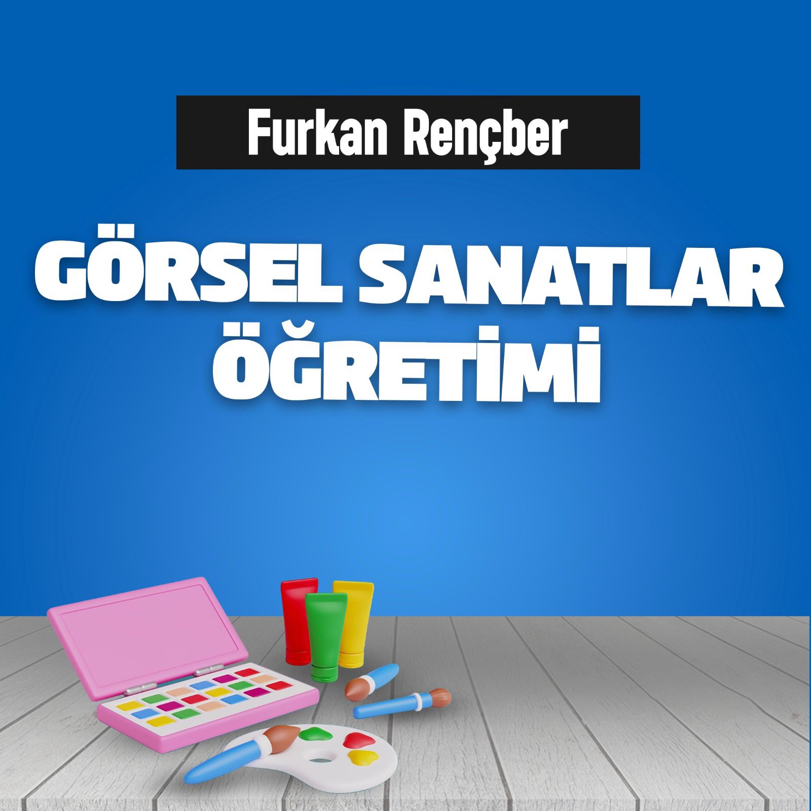 GÖRSEL SANATLAR ÖĞRETİMİ